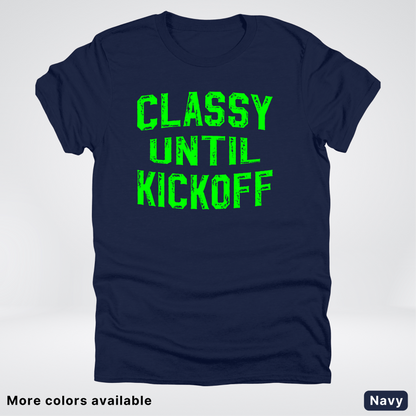Classy Until Kickoff – Green Design - Football - T-Shirt