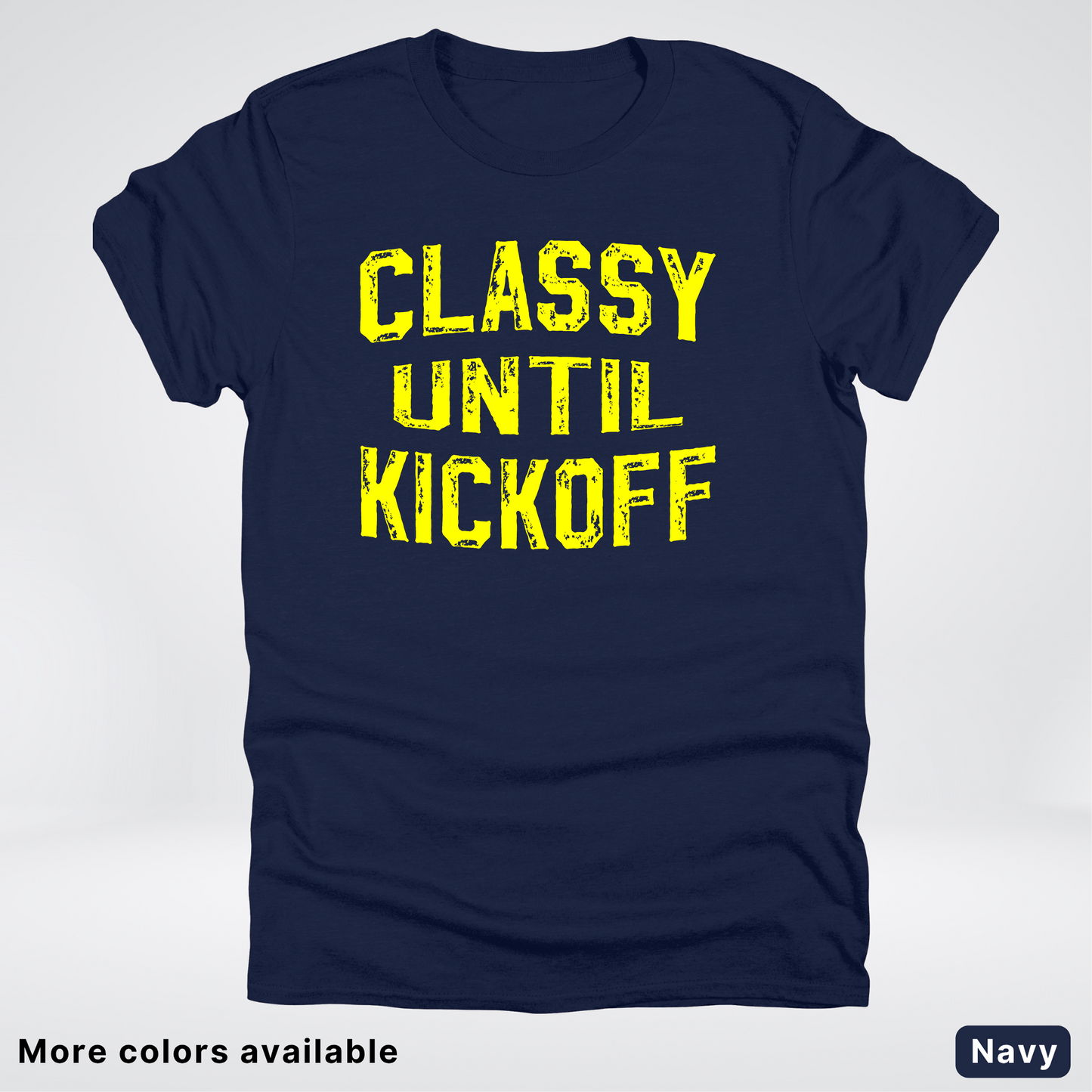 Classy Until Kickoff – Yellow Design - Football - T-Shirt