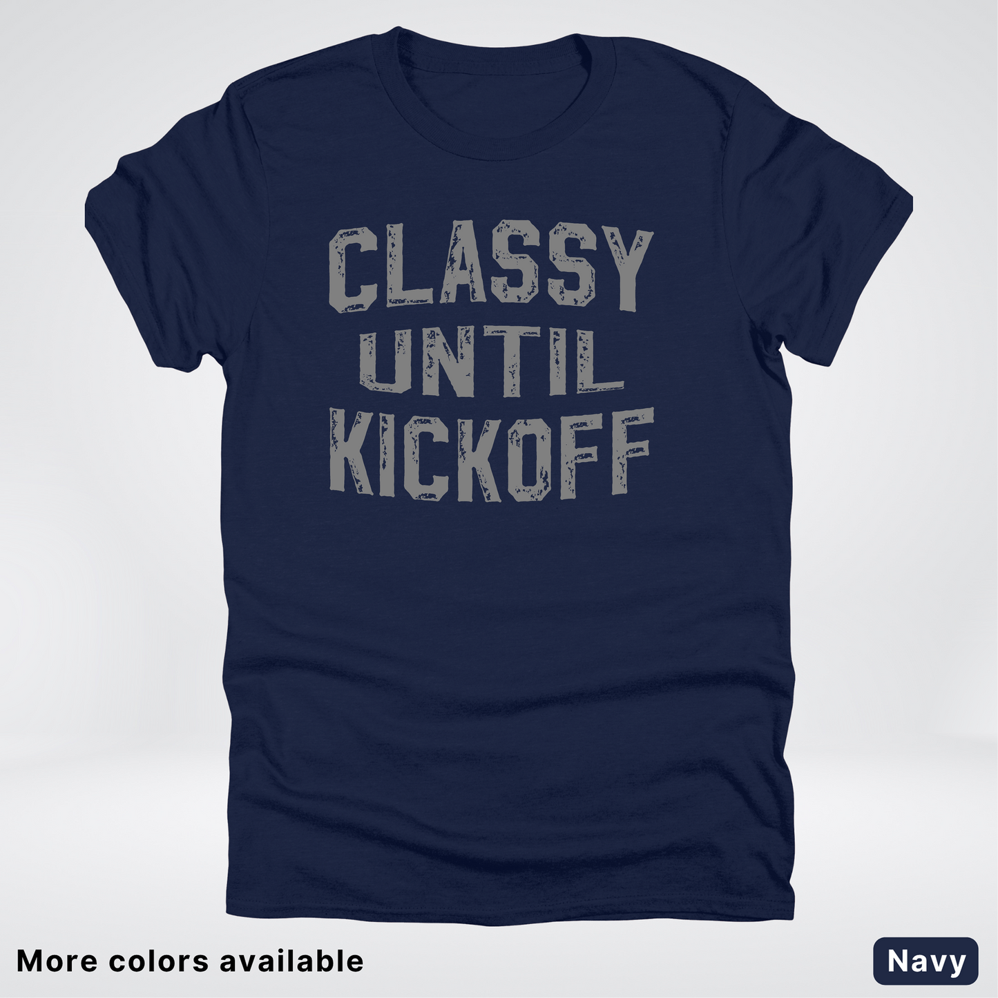 Classy Until Kickoff – Gray Design - Football - T-Shirt