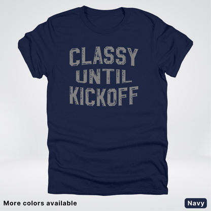 Classy Until Kickoff – Gray Design - Football - T-Shirt