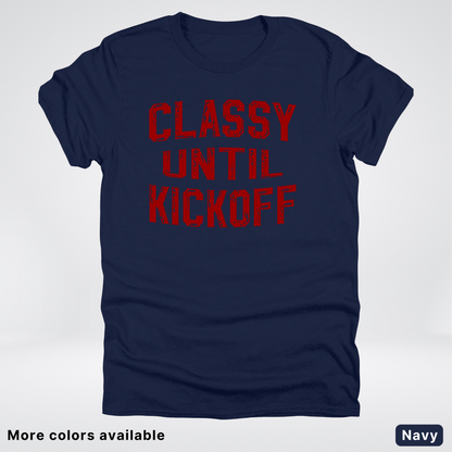 Classy Until Kickoff – Maroon Design - Football - T-Shirt