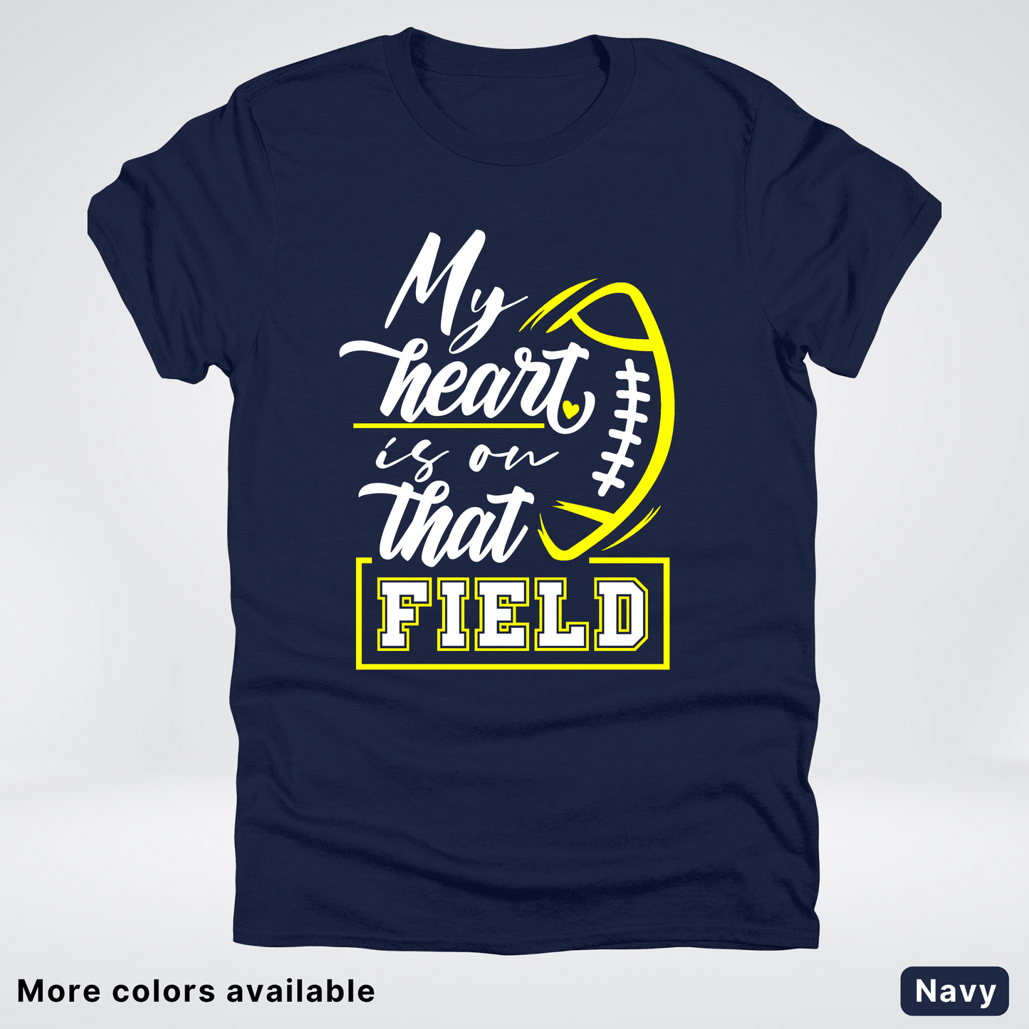 My Heart Is On That Field – Yellow Design – T-Shirt