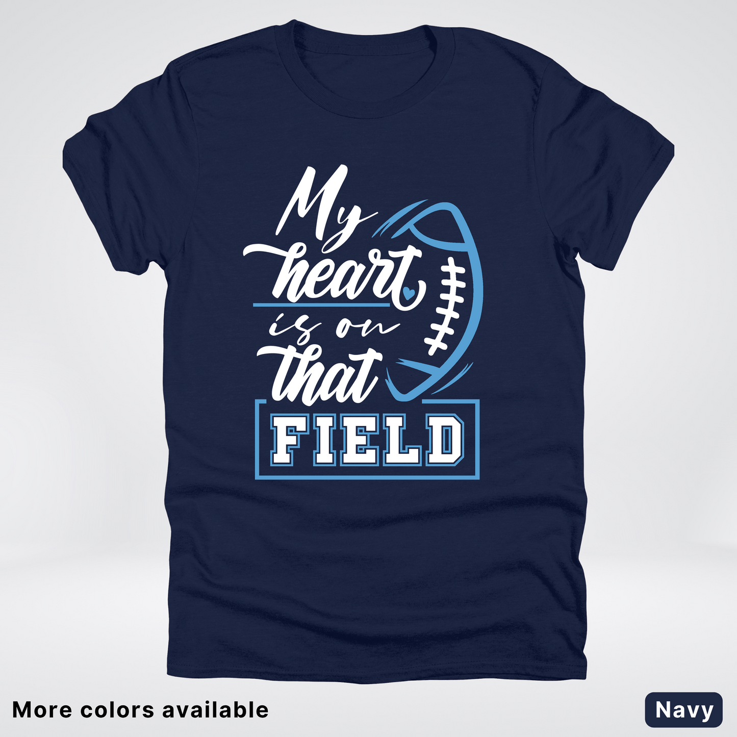 My Heart Is On That Field – Light Blue Design – T-Shirts
