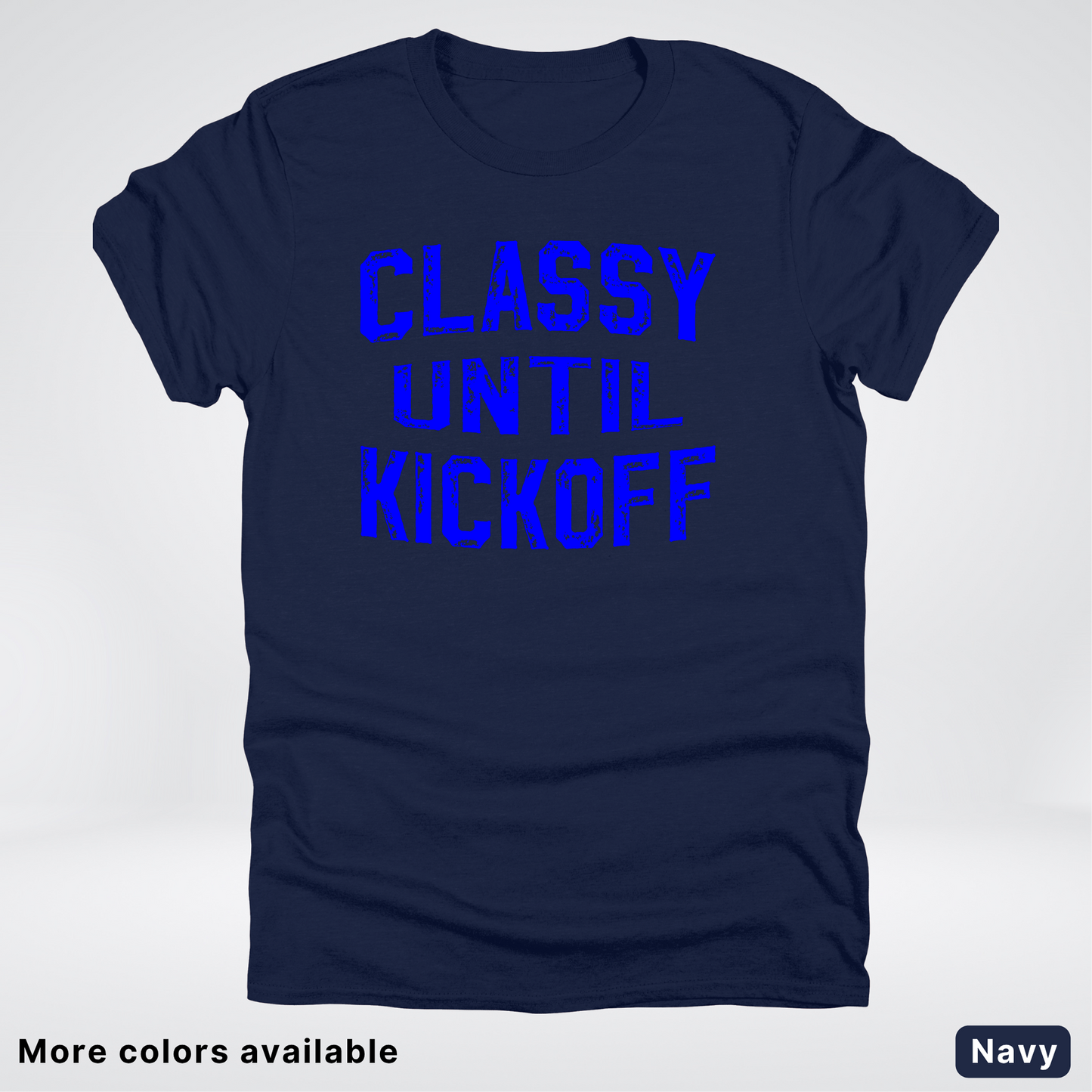 Classy Until Kickoff – Blue Design - Football - T-Shirt