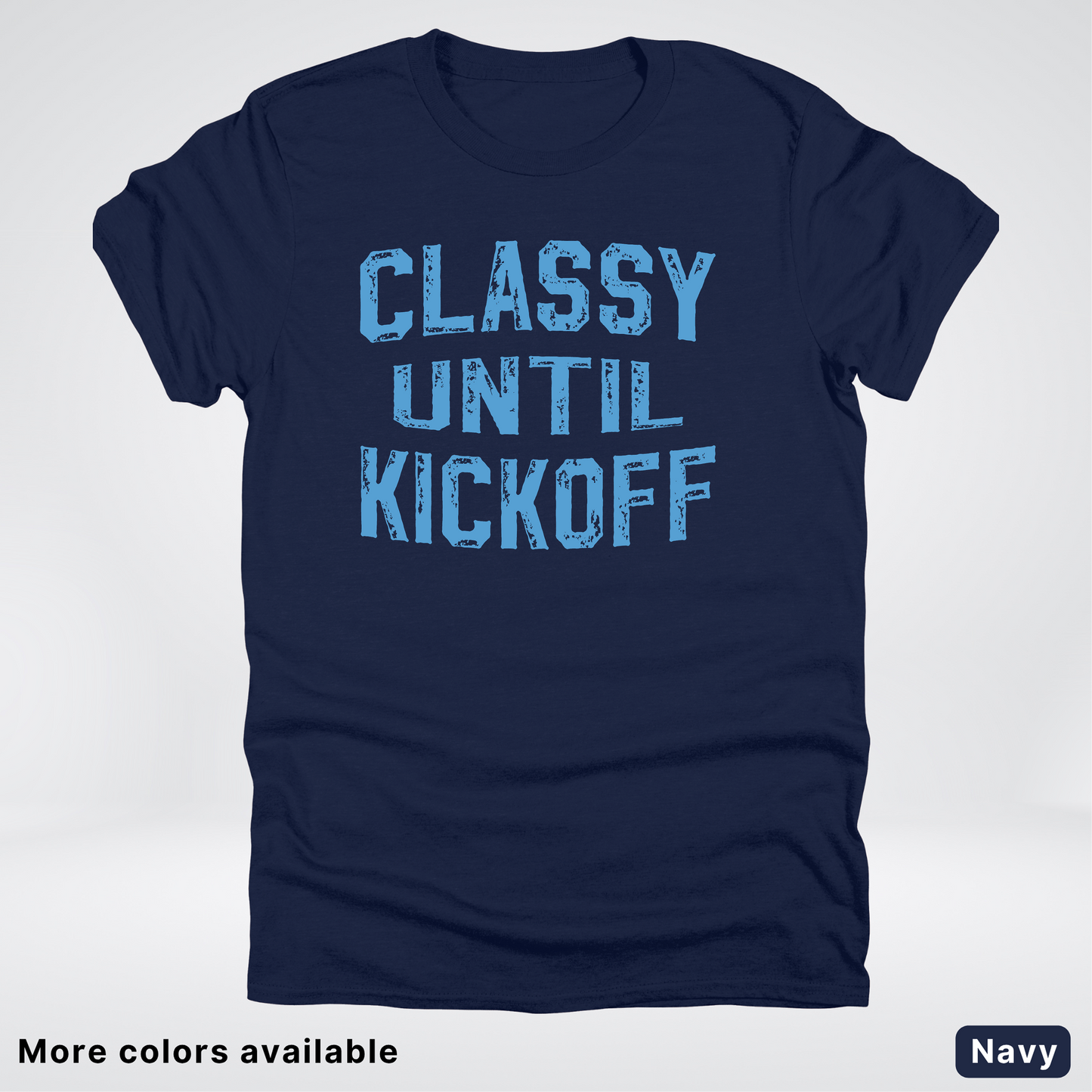 Classy Until Kickoff – Light Blue Design - Football - T-Shirt