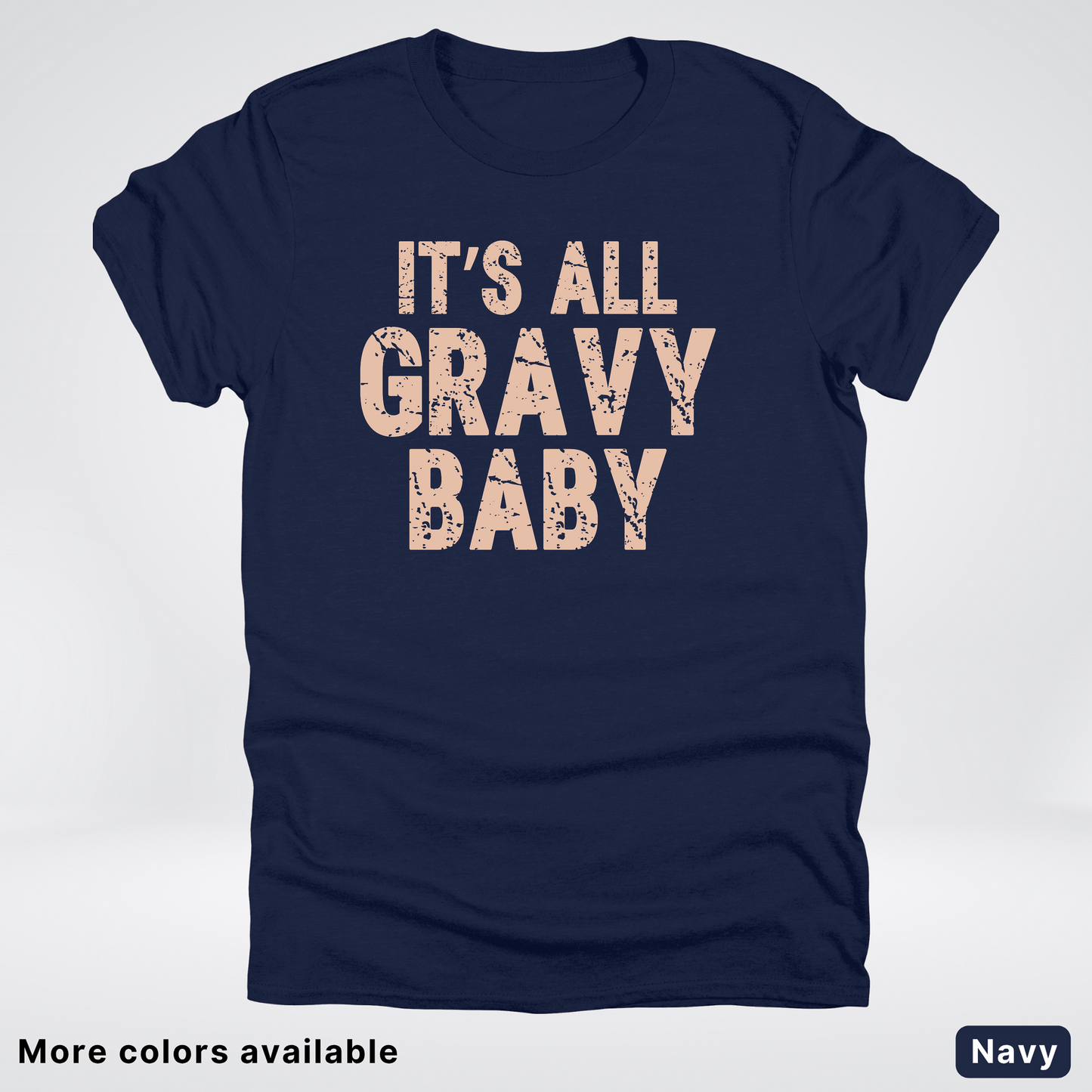 Its All Gravy Baby - T-Shirt