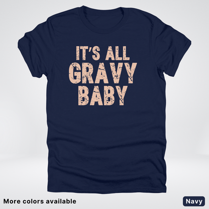 Its All Gravy Baby - T-Shirt