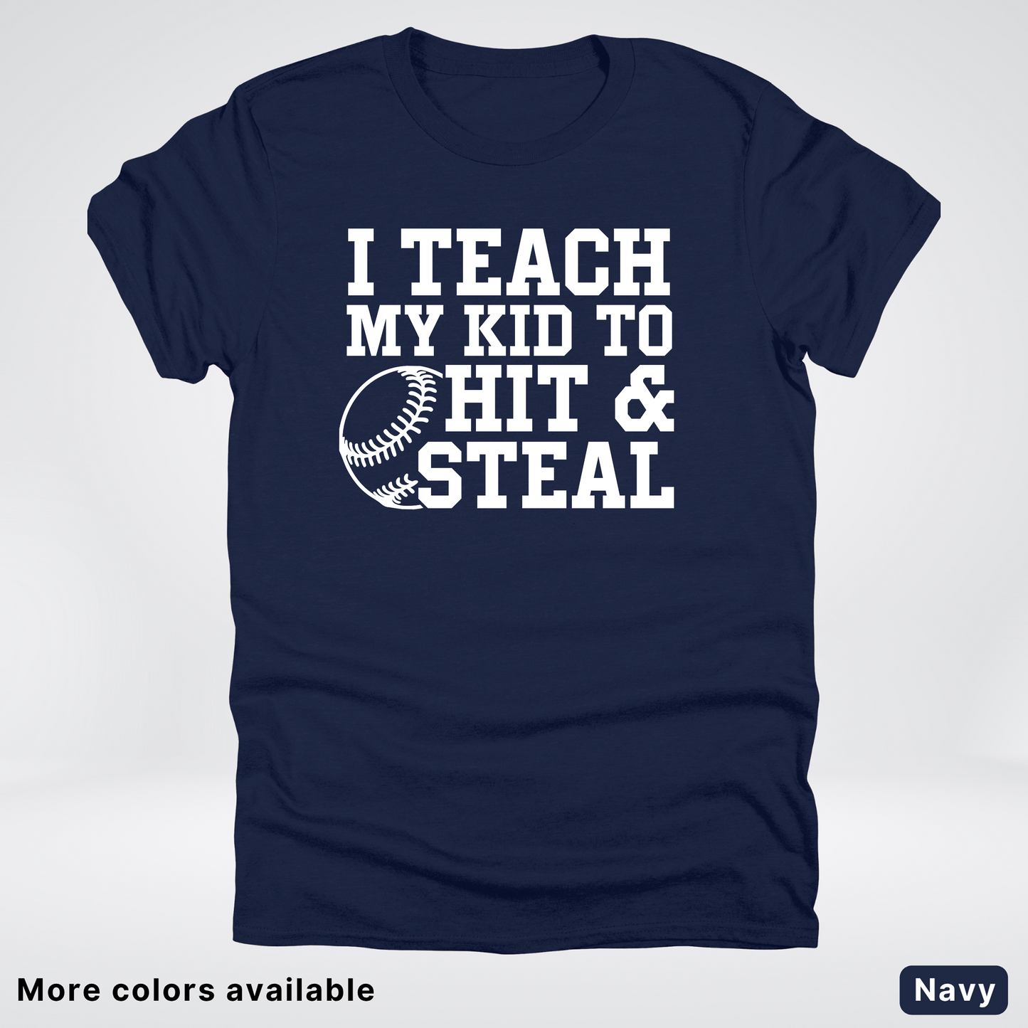 I Teach My Kids To Hit & Steal - White Design - T-Shirt