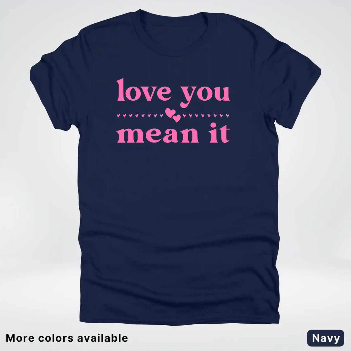 Love you mean it - Pink Design - T-Shirt