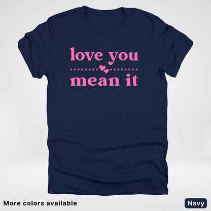 Love you mean it - Pink Design - T-Shirt