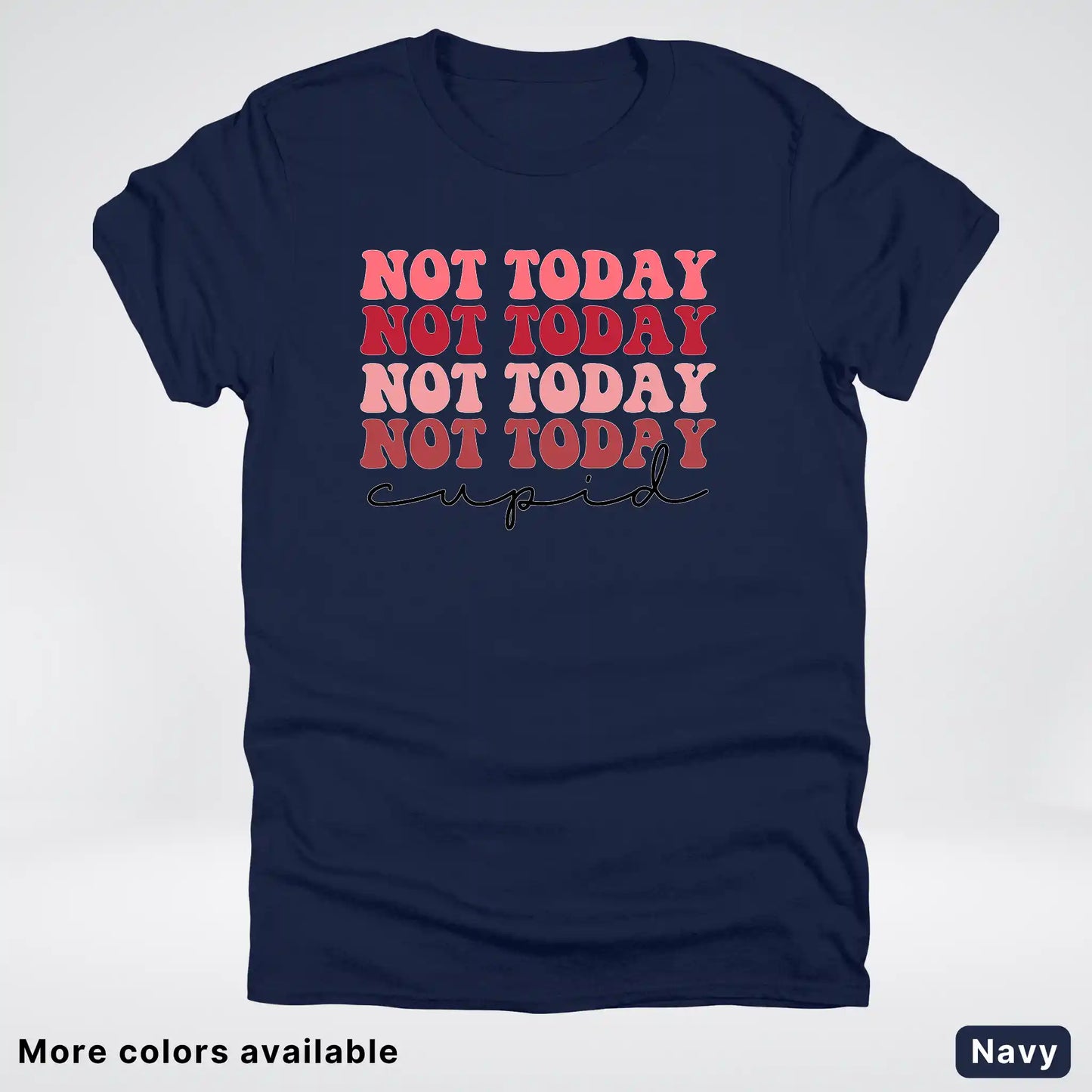 Not Today Cupid - T-Shirt