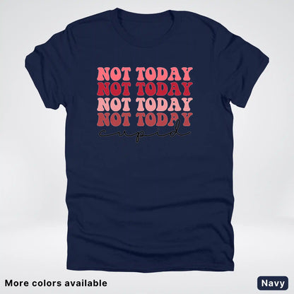 Not Today Cupid - T-Shirt