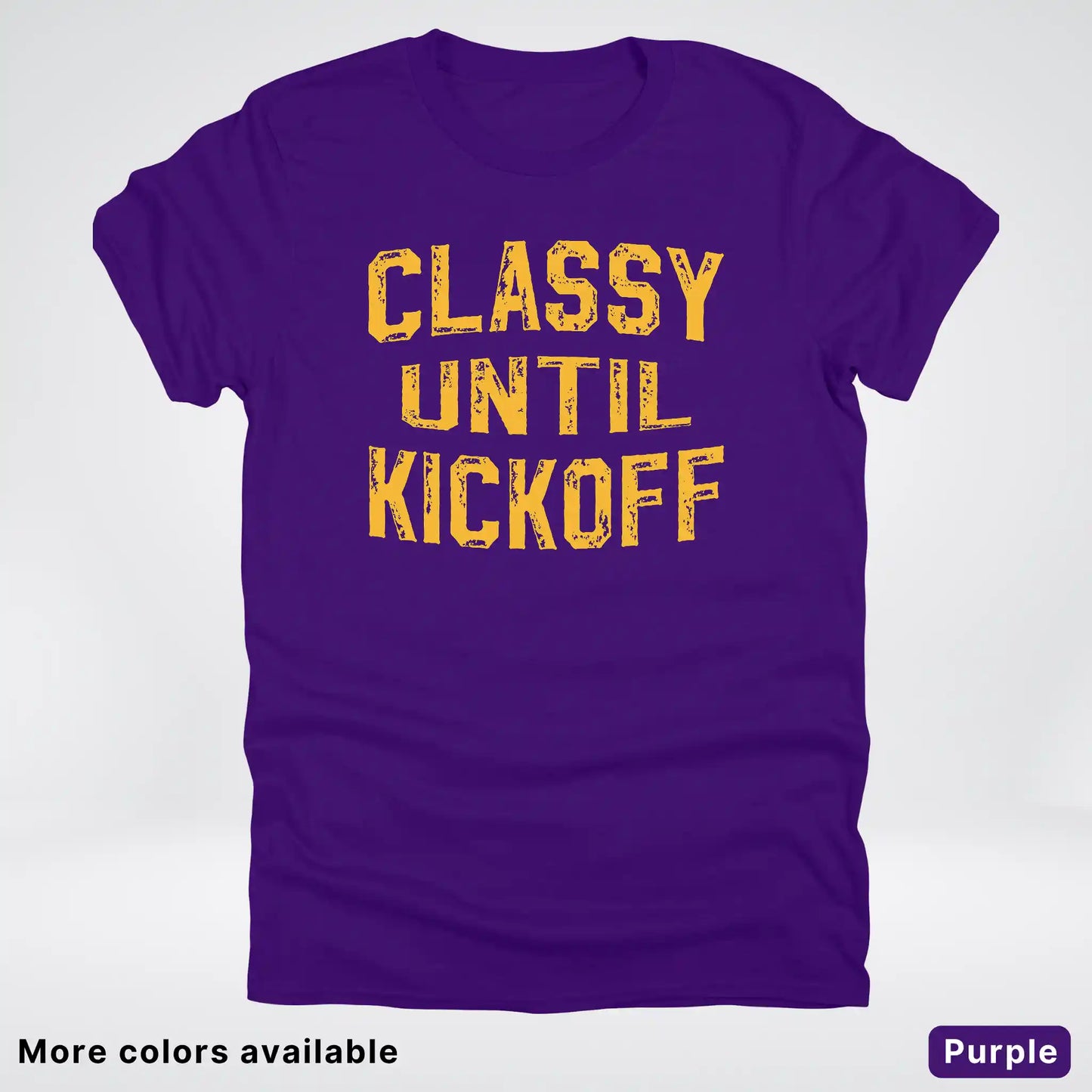 Classy Until Kickoff – Gold Font Football Fan Graphic - T-Shirt
