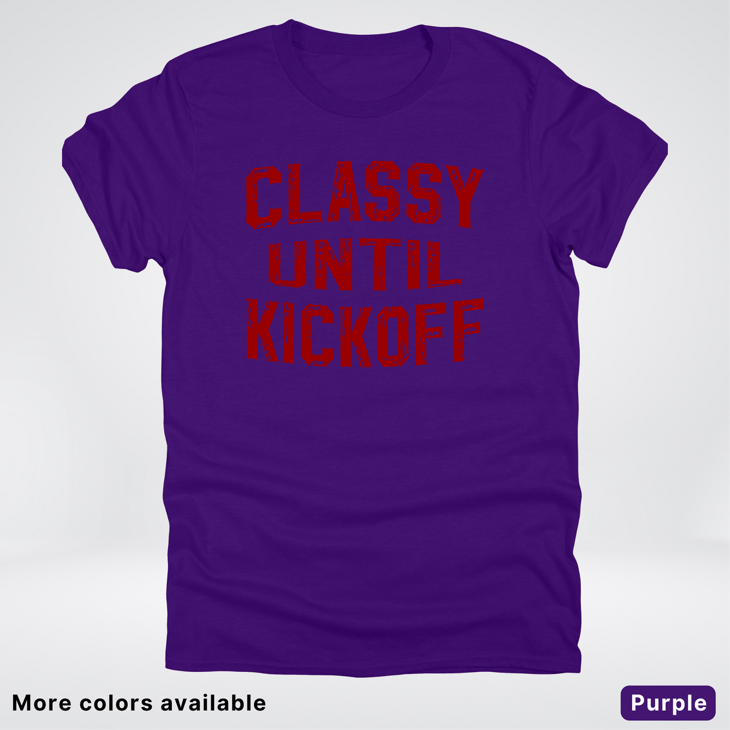 Classy Until Kickoff – Maroon Design - Football - T-Shirt