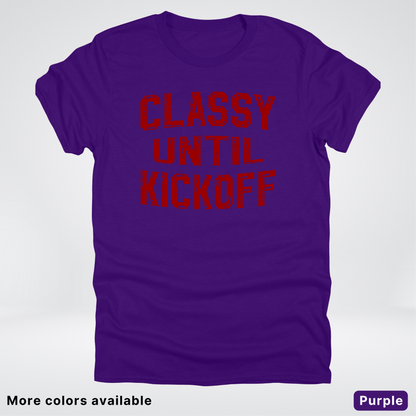 Classy Until Kickoff – Maroon Design - Football - T-Shirt