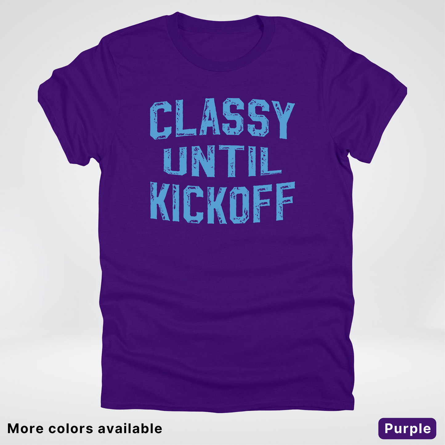 Classy Until Kickoff – Light Blue Design - Football - T-Shirt