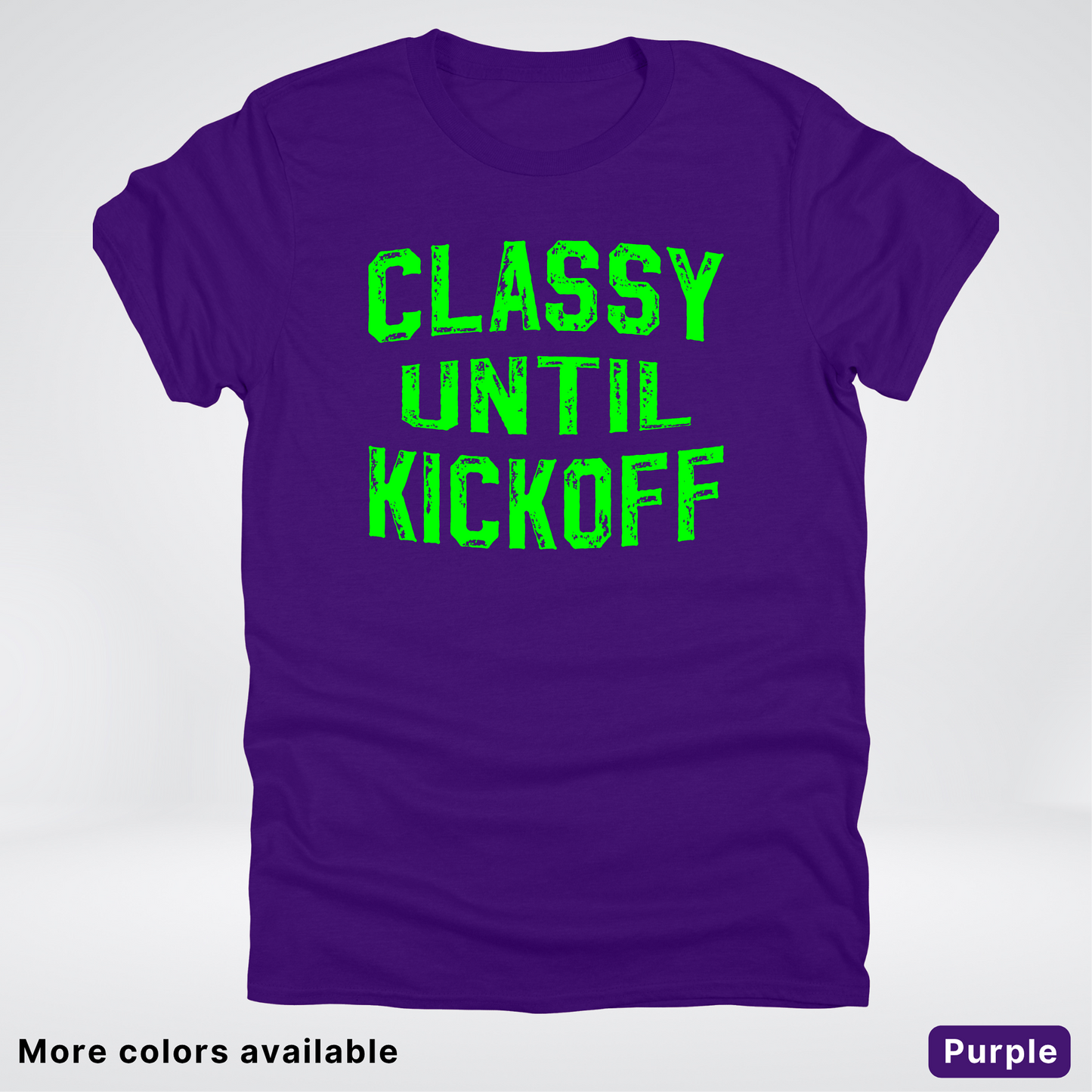Classy Until Kickoff – Green Design - Football - T-Shirt