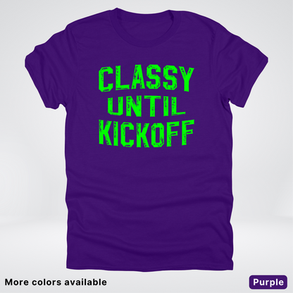 Classy Until Kickoff – Green Design - Football - T-Shirt
