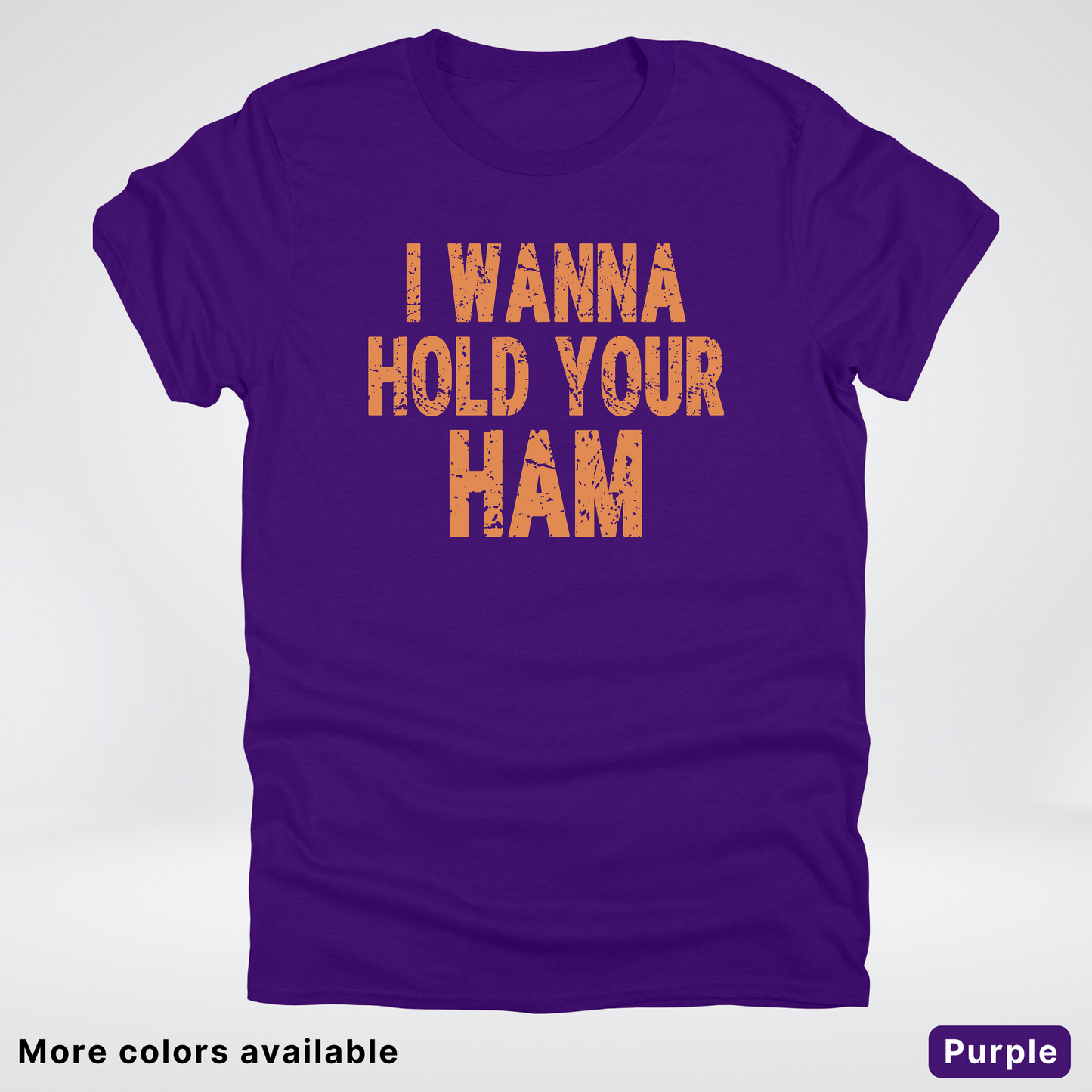 I Wanna Hold Your Ham - T-Shirt