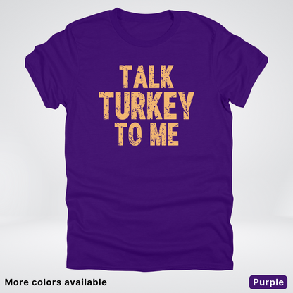 Talk Turkey To Me - T-Shirt
