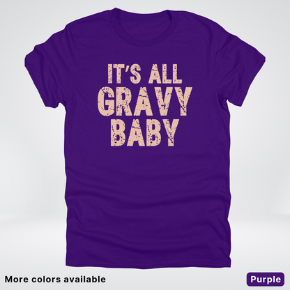 Its All Gravy Baby - T-Shirt