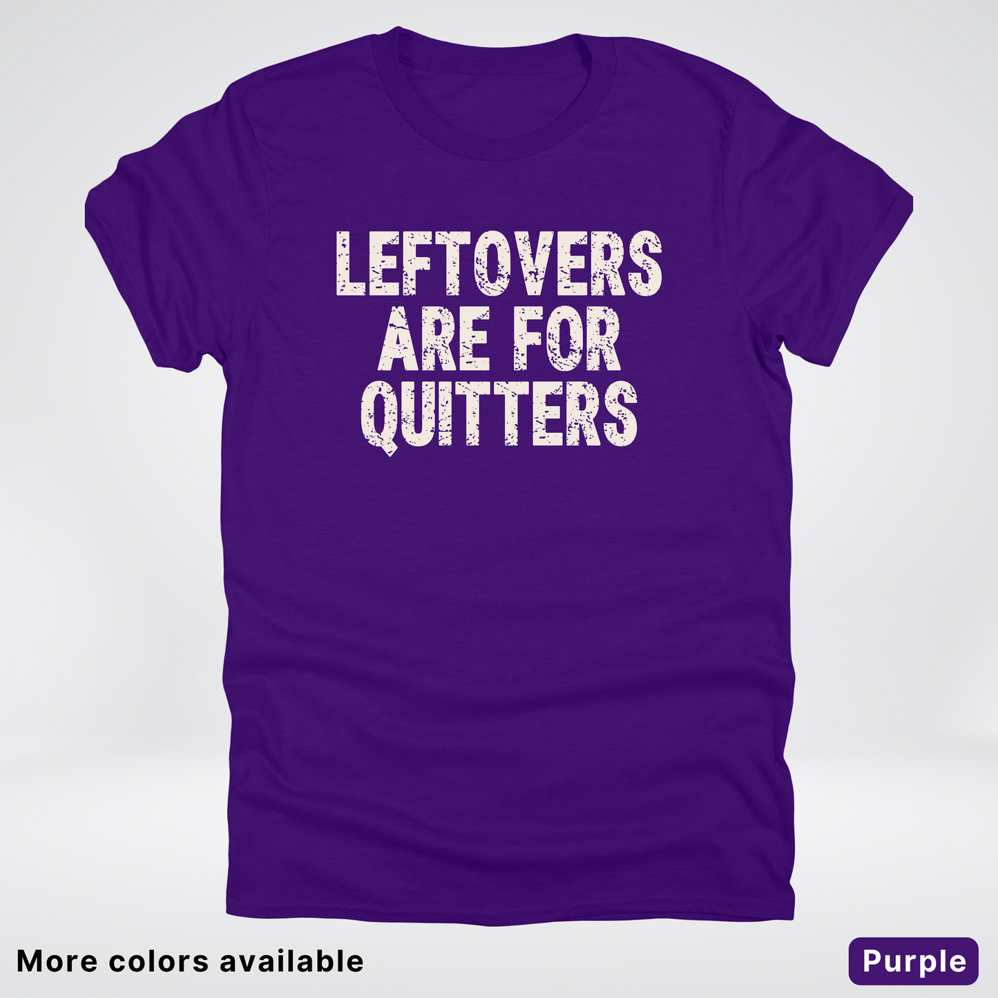 Leftovers Are For Quitters - T-Shirt