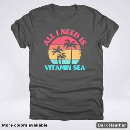All I Need Is Vitamin Sea T-Shirt