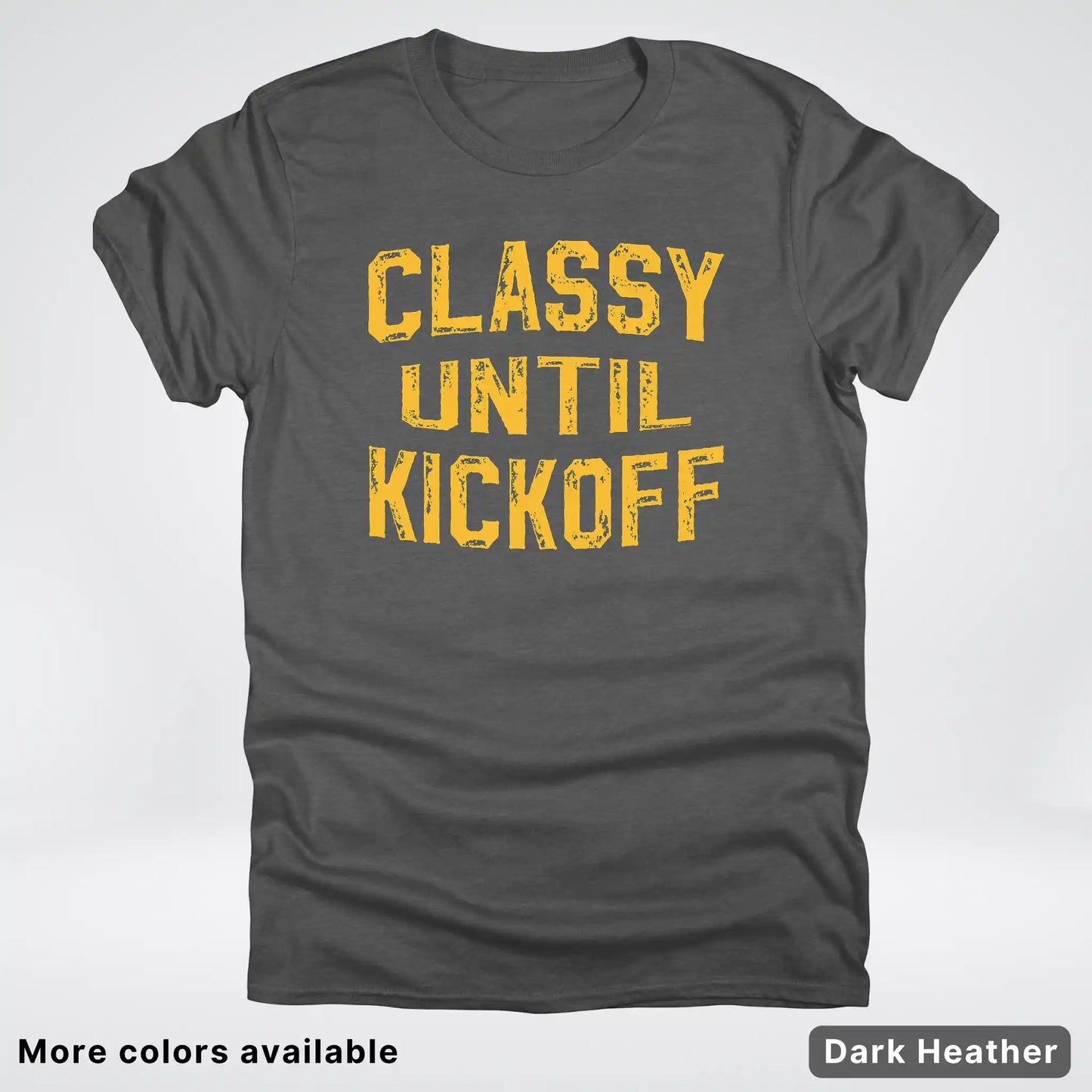 Classy Until Kickoff – Gold Font Football Fan Graphic - T-Shirt