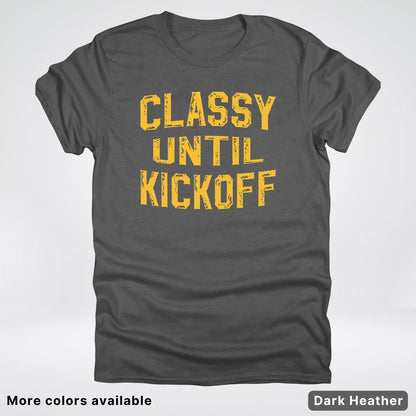 Classy Until Kickoff – Gold Font Football Fan Graphic - T-Shirt