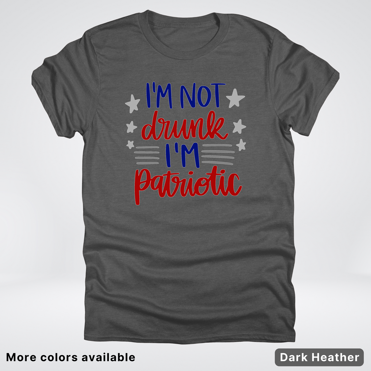 I'm Not Drunk I'm Patriotic - 4th Of July T-Shirt