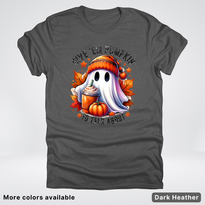 Give Em Pumpkin Ghost To Talk About - T-Shirt