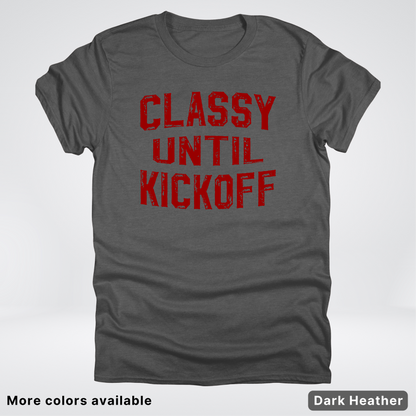 Classy Until Kickoff – Maroon Design - Football - T-Shirt