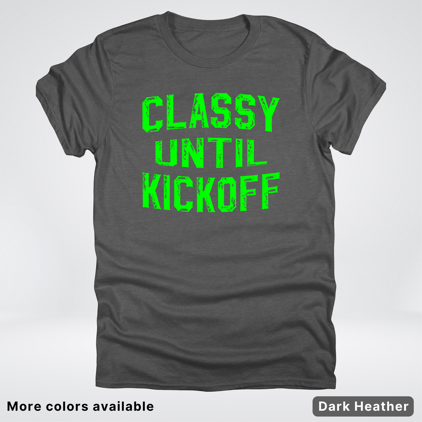 Classy Until Kickoff – Green Design - Football - T-Shirt