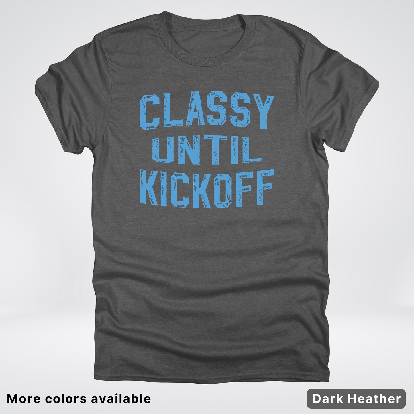 Classy Until Kickoff – Light Blue Design - Football - T-Shirt