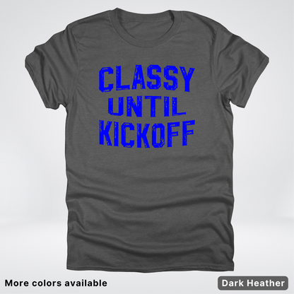 Classy Until Kickoff – Blue Design - Football - T-Shirt