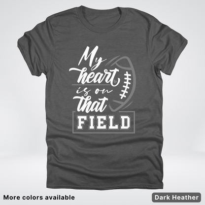 My Heart Is On That Field – Gray Design - T-Shirt