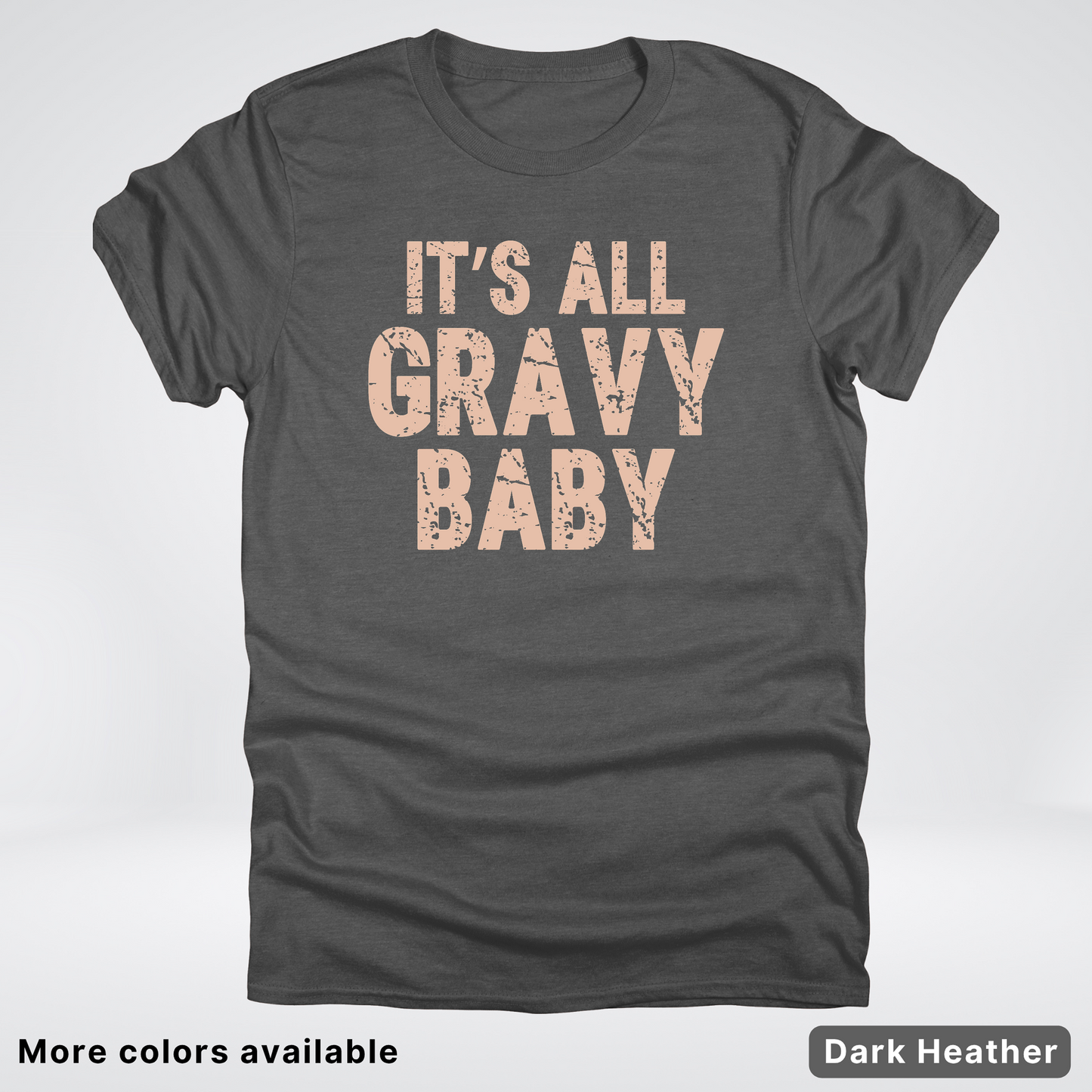 Its All Gravy Baby - T-Shirt