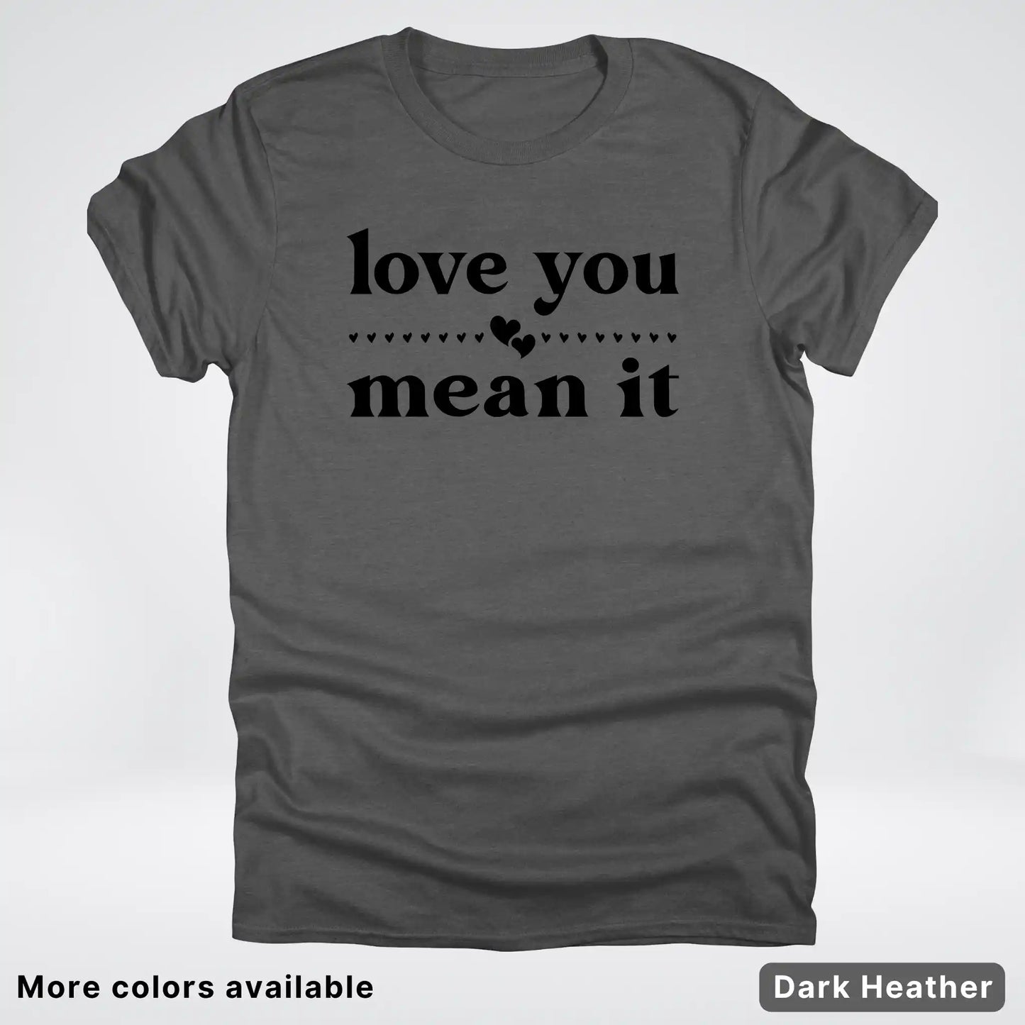 Love You Mean It – Black Design - T-Shirt