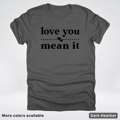 Love You Mean It – Black Design - T-Shirt