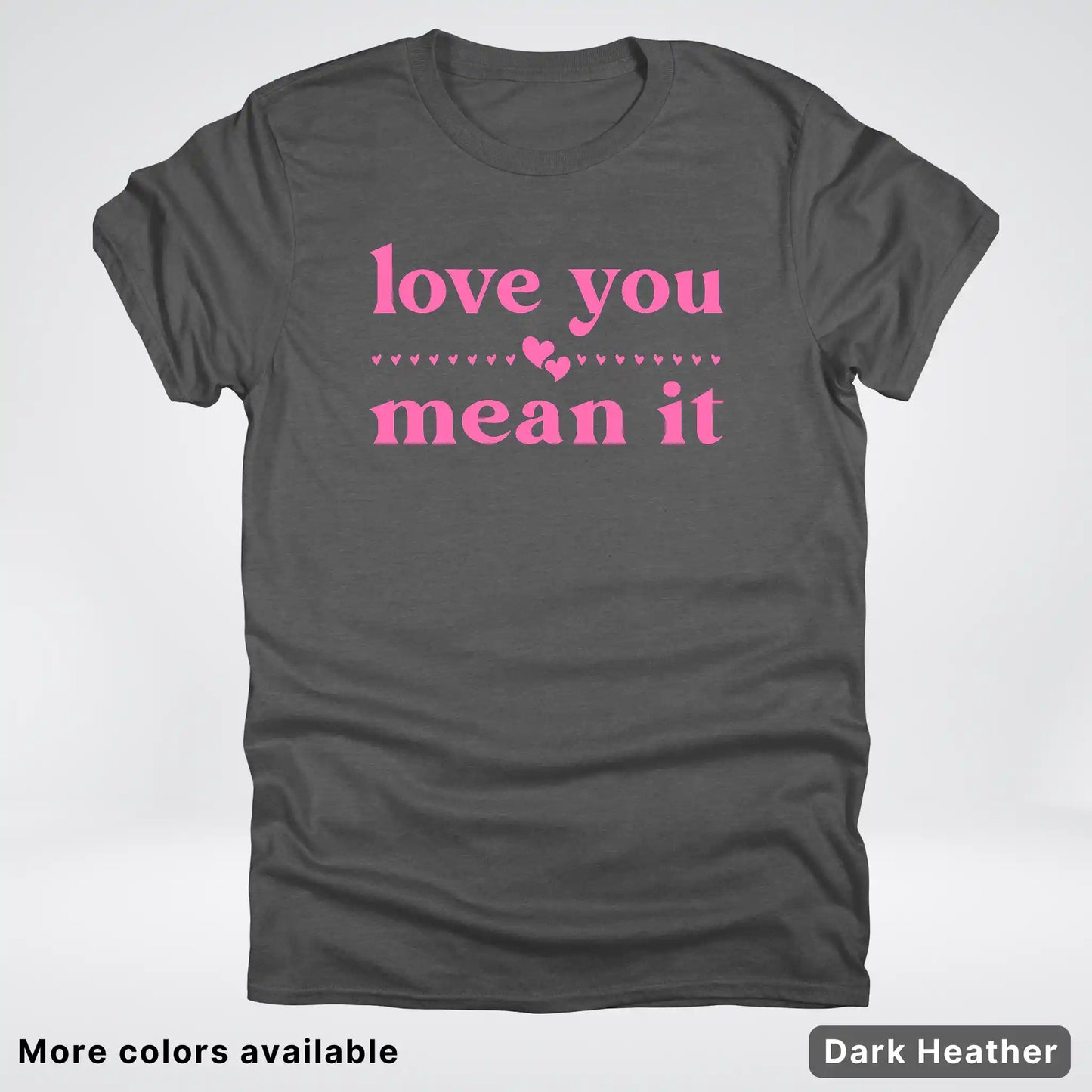 Love you mean it - Pink Design - T-Shirt