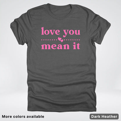 Love you mean it - Pink Design - T-Shirt