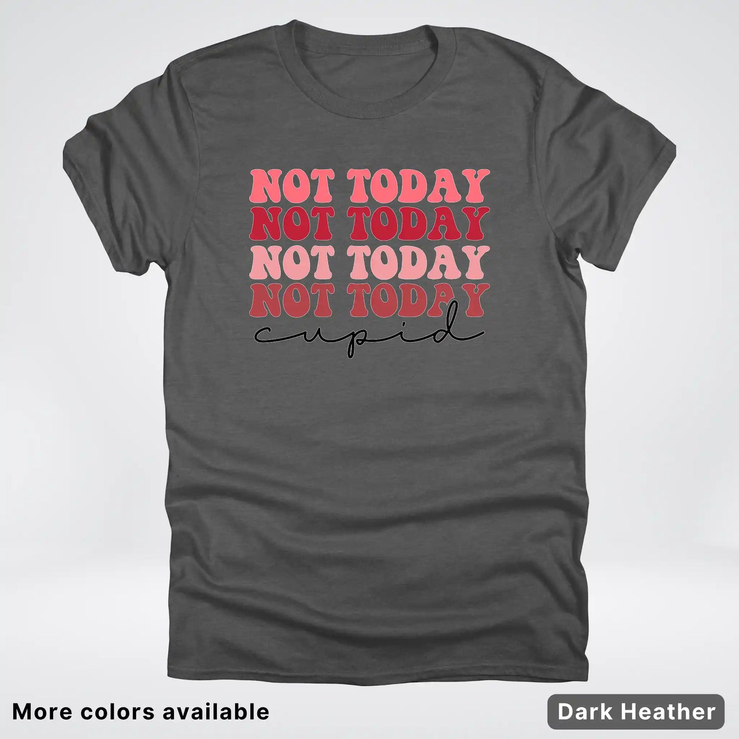 Not Today Cupid - T-Shirt