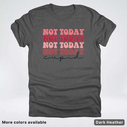 Not Today Cupid - T-Shirt