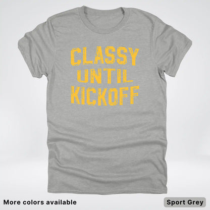 Classy Until Kickoff – Gold Font Football Fan Graphic - T-Shirt