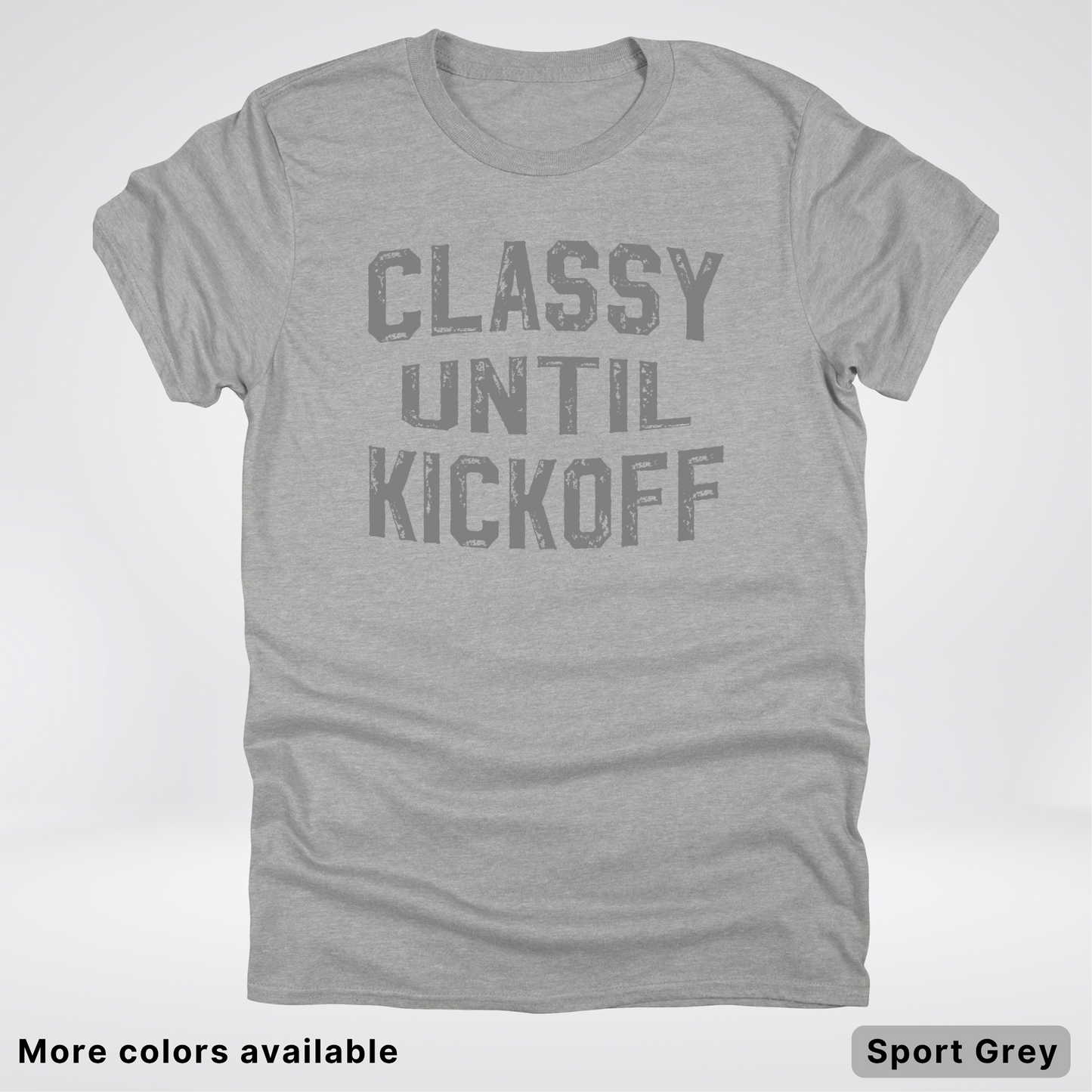 Classy Until Kickoff – Gray Design - Football - T-Shirt