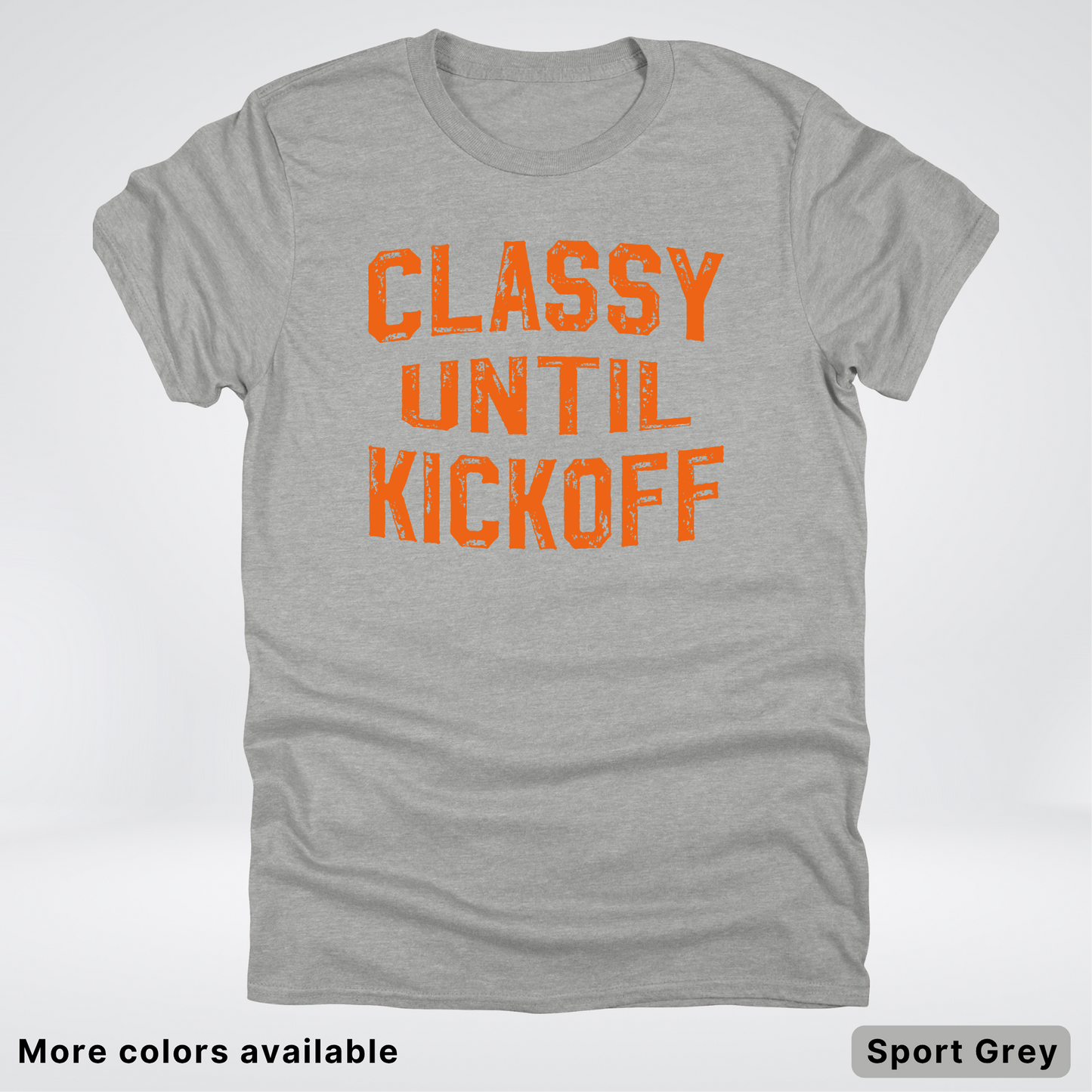 Classy Until Kickoff – Orange Design - Football - T-Shirt