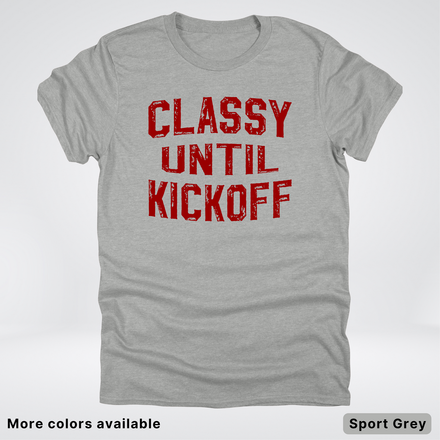 Classy Until Kickoff – Maroon Design - Football - T-Shirt