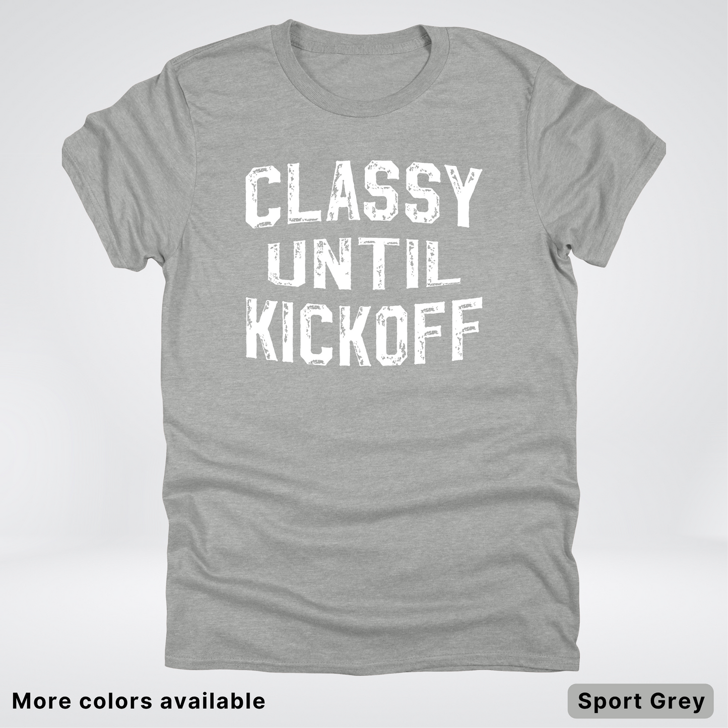 Classy Until Kickoff – White Design - Football - T-Shirt