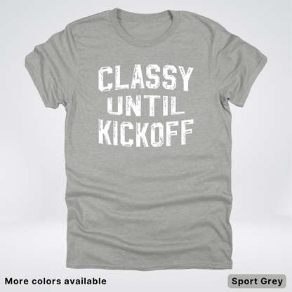Classy Until Kickoff – White Design - Football - T-Shirt