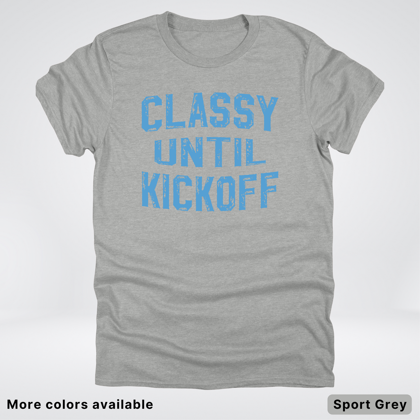 Classy Until Kickoff – Light Blue Design - Football - T-Shirt
